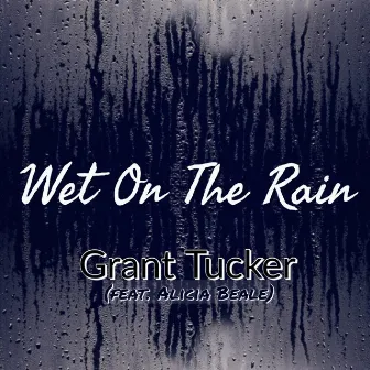 Wet on the Rain by Grant Tucker