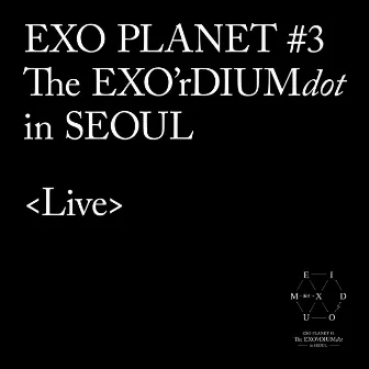 EXO PLANET #3 -The EXO'rDIUM[dot]- Live Album by EXO