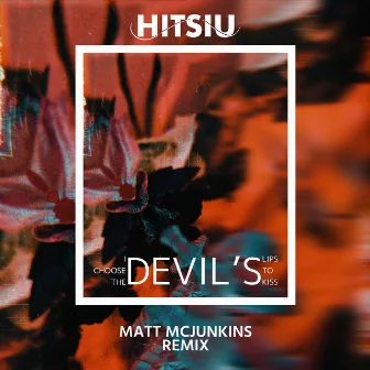 I Choose the Devil's Lips to Kiss (Matt McJunkins Remix) by HITSIU