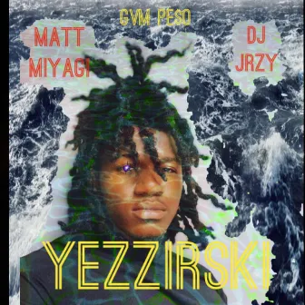 YEZZIRSKI by Matt Miyagi