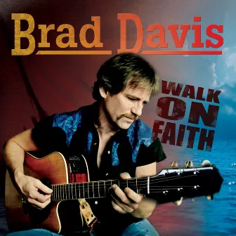 Walk on Faith by Brad Davis