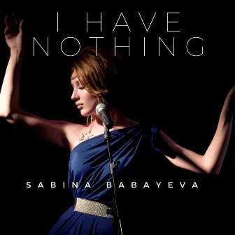 I Have Nothing by Sabina Babayeva