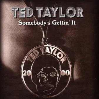 Somebody's Gettin' It by Ted Taylor