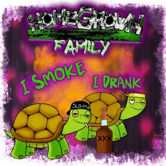 I Smoke I Drank by Homegrownfamily