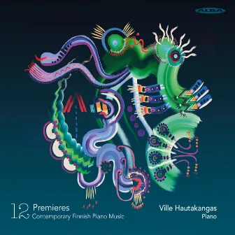 12 Premieres – Contemporary Finnish Piano Music by Ville Hautakangas