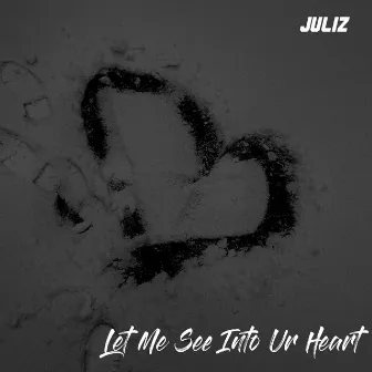 Let Me See Into Ur Heart by Juliz