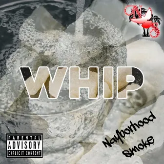 WHIP by NayBorHood Smoke