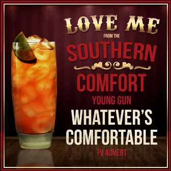 Love Me (From the Southern Comfort 'Young Gun - Whatever's Comfortable' TV Advert) by The Phantom