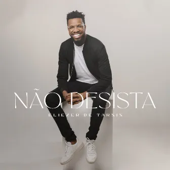 Não Desista by Eliezer de Tarsis