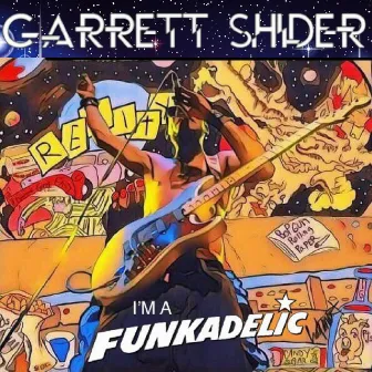 I'm a Funkadelic by Garrett Shider