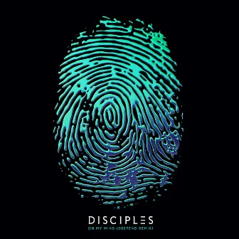 On My Mind (Deepend Remix) by Disciples