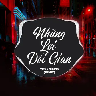 Những Lời Dối Gian (Remix) by Uni