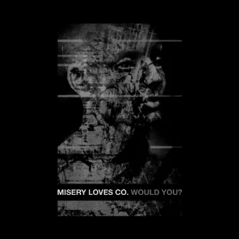 Would You? by Misery Loves Co.