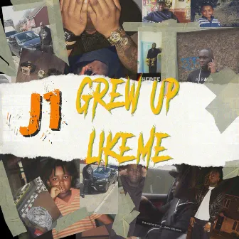 Grew Up Like Me by J1