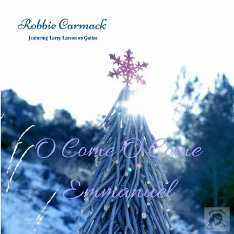 O Come O Come Emmanuel (feat. Larry Larson) by Robbie Carmack