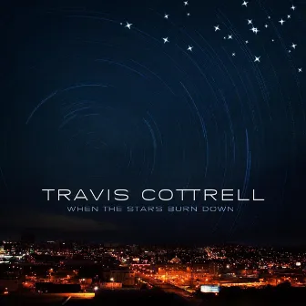 When the Stars Burn Down by Travis Cottrell