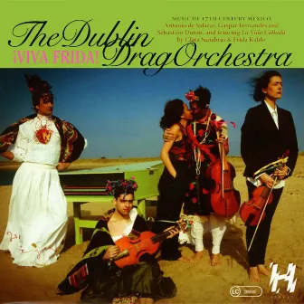 ¡Viva Frida! (Music of 17th Century Mexico) by Dublin Drag Orchestra