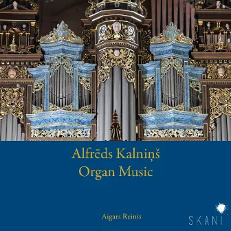 Alfrēds Kalniņš: Organ Music by Aigars Reinis