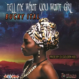 Tell Me What You Want Girl by Bucky Ital