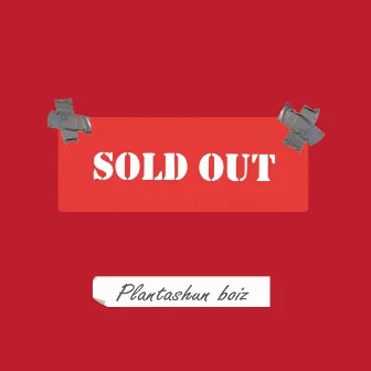 SOLD OUT by Plantashun Boiz