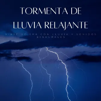 Tormenta De Lluvia Relajante: Viaje De Spa Con Lluvia Y Sonidos Binaurales by Colectivo de música de spa