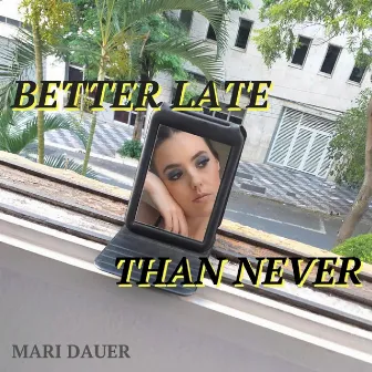 Better Late Than Never by Mari Dauer