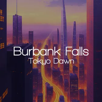 Tokyo Dawn by Burbank Falls