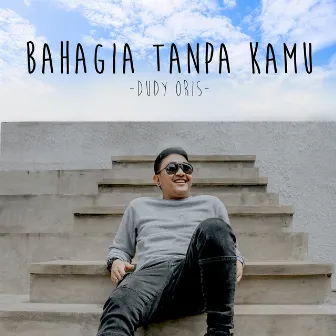 Bahagia Tanpa Kamu by Dudy Oris