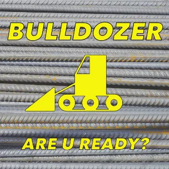 Are U Ready? by Bulldozer