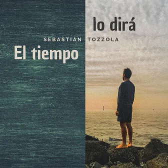 El Tiempo Lo Dirá by Sebastián Tozzola