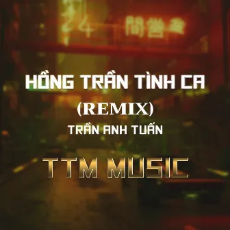 HỒNG TRẦN TÌNH CA - DUCK REMIX - DEEP X TTM MUSIC by Trần Anh Tuấn