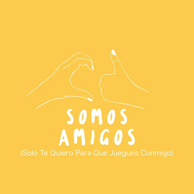 Somos Amigos (Solo Te Quiero para Que Juegues Conmigo)