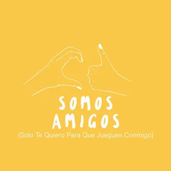 Somos Amigos (Solo Te Quiero para Que Juegues Conmigo) by Mi Sobrino Memo