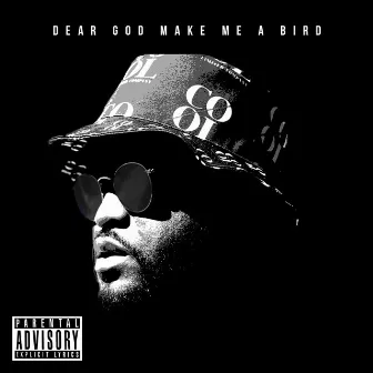 Dear God Make Me a Bird by Rickey P. Flair