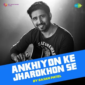 Ankhiyon Ke Jharokhon Se - Single by Sajan Patel