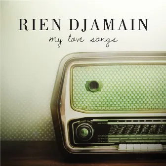 My Love Songs by Rien Djamain