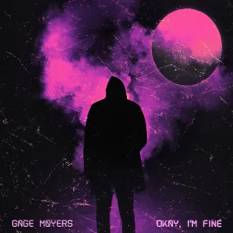 Okay, I'm Fine by Gage Moyers