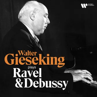 Walter Gieseking Plays Ravel & Debussy by Walter Gieseking