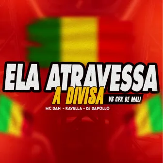 Ela Atravessa a Divisa Vs Cpx de Mali by MC DAN