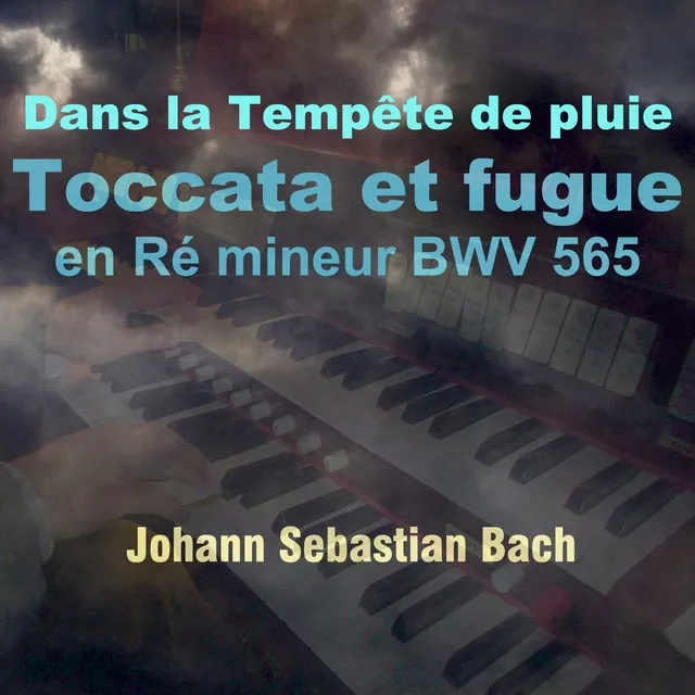 Bach: Toccata et Fugue in D Minor, BWV 565 (Dans la tempête de pluie Version)