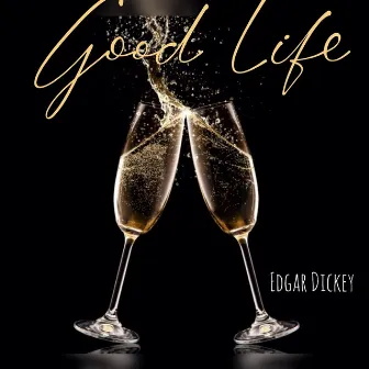 Good Life by Edgar Dickey