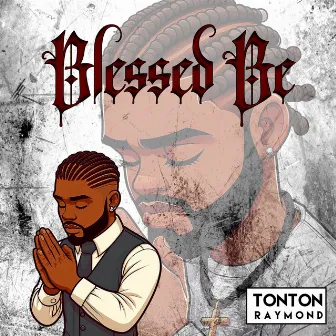 Blessed Be by Tonton Raymond