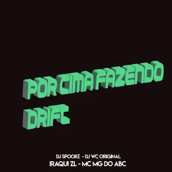 Por Cima Fazendo Drift by Mc Mg do Abc