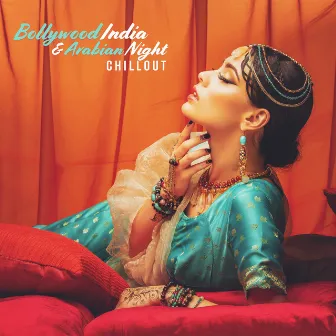 Bollywood India & Arabian Night Chillout by Chill Out 2019 & Deep Erotica