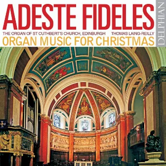 Adeste Fideles: Organ Music for Christmas by Thomas Laing-Reilly