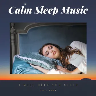 I Will Help You Sleep by Calm Sleep Music