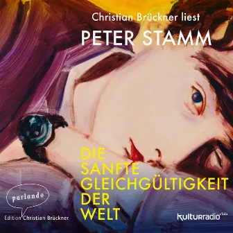 Die sanfte Gleichgültigkeit der Welt (Ungekürzte Lesung) by Peter Stamm