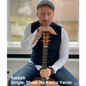 Shadi Na Karna Yaron by Sarosh