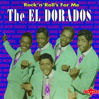 Rock 'N' Roll's For Me by The El Dorados