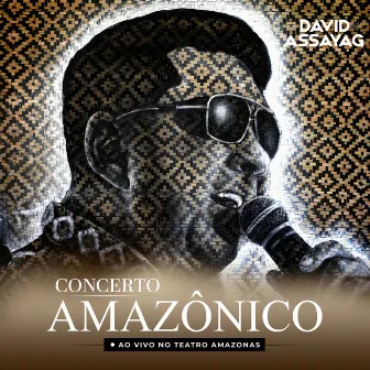 Concerto Amazônico – ao Vivo no Teatro Amazonas by David Assayag